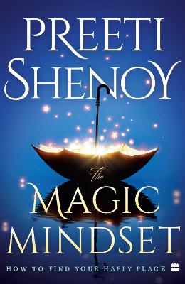 The Magic Mindset: How to Find Your Happy Place - Shenoy, Preeti