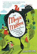 The Magic Mirror: Concerning a Lonely Princess, a Foundling Girl, a Scheming King and a Pickpocket Squirrel