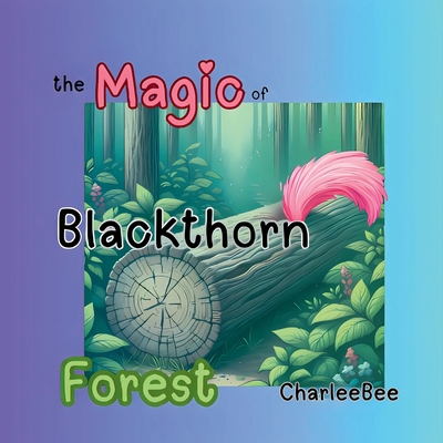 The Magic of Blackthorn Forest - Bee, Charlee