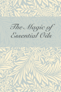 The Magic of Essential Oils: Essential Oils Inventory & Recipe Book / Notebook for 50 essential oils and 100 recipes for your most used blends / Notes for your magickal aromatherapy