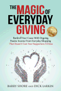 The Magic of Everyday Giving: Bankroll Your Cause with Ongoing, Passive Income That Doesn't Cost Your Supporters a Dime