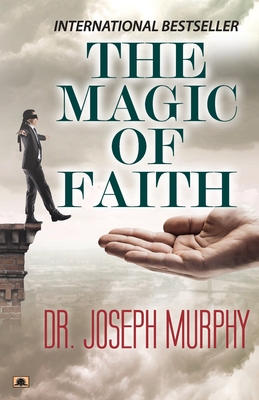 The Magic of Faith - Murphy, Joseph, Dr.