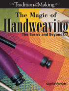 The Magic of Handweaving: The Basics and Beyond