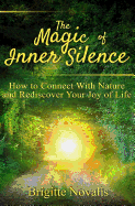 The Magic of Inner Silence: How to Connect with Nature and Rediscover Your Joy of Life