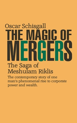 The Magic of Mergers: The Saga of Meshulam Riklis - Schisgall, Oscar