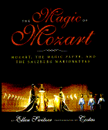 The Magic of Mozart: Mozart, the Magic Flute, and the Salzburg Marionettes