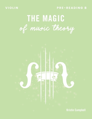 The Magic of Music Theory Pre-Reading B: Violin - Campbell, Kristin