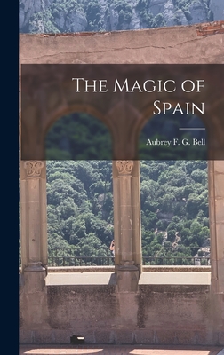 The Magic of Spain - Bell, Aubrey F G (Aubrey Fitz Geral (Creator)