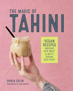 The Magic of Tahini: Vegan Recipes Enriched with Sweet & Nutty Sesame Seed Paste