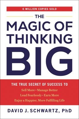 The Magic of Thinking Big: The True Secret of Success - Schwartz, David J