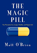 The Magic Pill: Your Prescription for a Longer, Healthier, and Happier Life