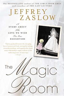 The Magic Room: A Story about the Love We Wish for Our Daughters - Zaslow, Jeffrey