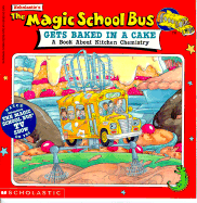 The Magic School Bus Gets Baked in a Cake: A Book about Kitchen Chemistry - Cole, Joanna, and Beech, Linda