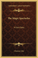 The Magic Spectacles: A Fairy Story