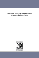 The Magic Staff: An Autobiography of Andrew Jackson Davis