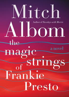 The Magic Strings of Frankie Presto - Albom, Mitch