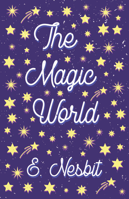 The Magic World - Nesbit, E