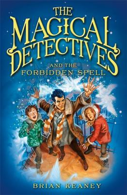 The Magical Detective Agency: The Magical Detectives and the Forbidden Spell - Keaney, Brian