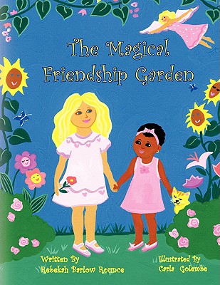 The Magical Friendship Garden - Rounce, Rebekah Barlow, and Golembe, Carla (Illustrator)