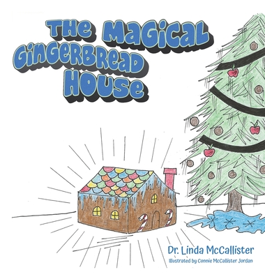 The Magical Gingerbread House - McCallister, Linda, Dr.