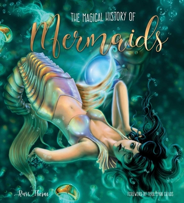 The Magical History of Mermaids - Thorne, Russ, and Childs, Tera Lynn (Foreword by)