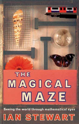 The Magical Maze: Seeing the World Through Mathematical Eyes - Stewart, Ian, Dr.