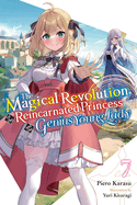 The Magical Revolution of the Reincarnated Princess and the Genius Young Lady, Vol. 7 (Novel): Volume 7