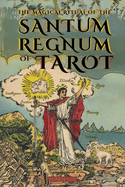 The Magical Ritual of the Sanctum Regnum of Tarot - By Eliphas L?vi and William Wynn Westcott: The Hidden Meaning of the Tarot Arcana and the Final Path of the Magician - Book of Occultism and Tarot