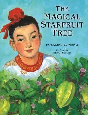 The Magical Starfruit Tree: A Chinese Folktale - Wang, Rosalind