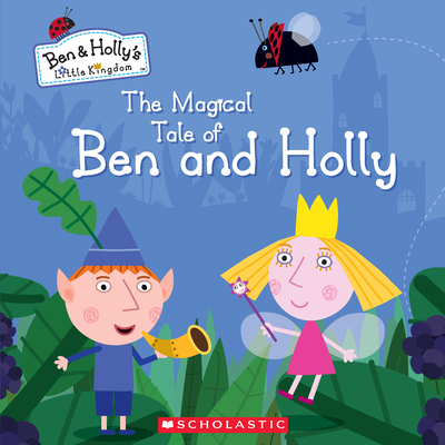 The Magical Tale of Ben and Holly - Astley, Neville, and Baker, Mark