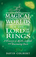 The Magical Worlds of  the "Lord of the Rings": An Unauthorised Guide - A Treasury of Myths, Legends and Fascinating Facts - Colbert, David