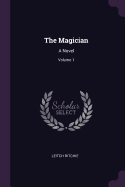 The Magician: A Novel; Volume 1