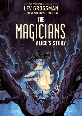 The Magicians: Alice's Story - Grossman, Lev, and Sturges, Lilah