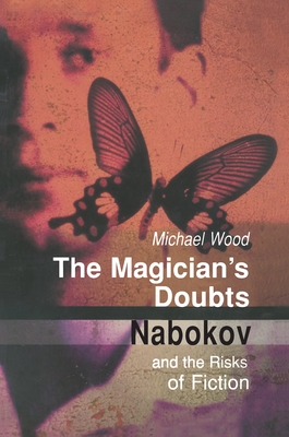 The Magician's Doubts: Nabokov and the Risks of Fiction - Wood, Michael