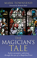 The Magician's Tale: Twelve Encounters with Jesus Through the Eyes of a Magician/Priest