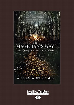 The Magician's Way: What It Really Takes to Find Your Treasure - Whitecloud, William