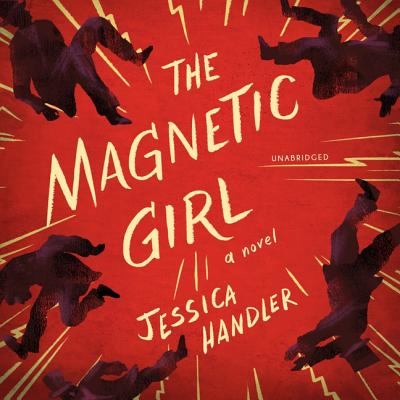 The Magnetic Girl - Handler, Jessica, and Pressley, Brittany (Read by), and Eiden, Andrew (Read by)