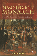 The Magnificent Monarch: Charles II and the Ceremonies of Power