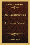 The Magnificent Montez: From Courtesan to Convert