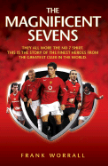 The Magnificent Sevens: They All Wore the No 7 Shirt: This Is the Story of the Finest Heroes from the Greatest Club in the World - Worrall, Frank