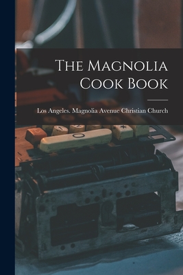 The Magnolia Cook Book - Angeles (Calif ) Magnolia Avenue Chr