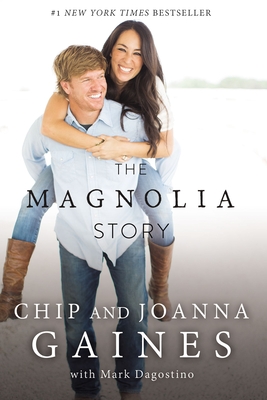 The Magnolia Story - Gaines, Chip, and Gaines, Joanna