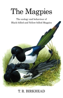 The Magpies: The Ecology and Behaviour of Black-Billed and Yellow-Billed Magpies - Birkhead, Tim