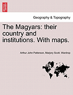 The Magyars; Their Country and Institutions, Volume I