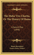 The Maha Vira Charita, or the History of Rama: A Sancrit Play (1848)