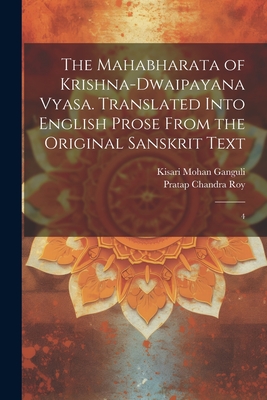 The Mahabharata of Krishna-Dwaipayana Vyasa. Translated Into English Prose From the Original Sanskrit Text: 4 - Roy, Pratap Chandra, and Ganguli, Kisari Mohan