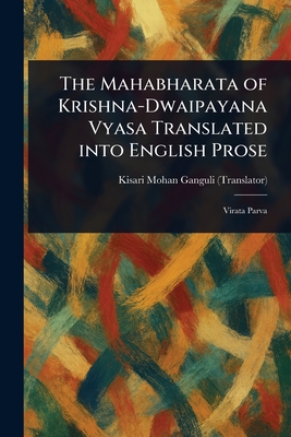The Mahabharata of Krishna-Dwaipayana Vyasa Translated Into English Prose - Ganguli, Kisari Mohan