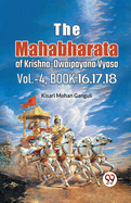 The Mahabharata of krishna dwaipayana vyasa Vol.-4, Book 16,17,18