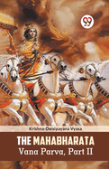The Mahabharata Vana Parva, Part II