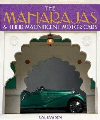 The Maharajas & Their Magnificent Motor Cars - Sen, Gautam